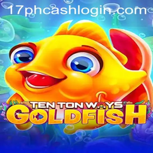 Unlocking the Mysteries of TenTonWaysGoldfish and 17ph Cash Login